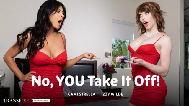 Transfixed – Izzy Wilde & Cami Strella – No, You Take It Off! – Watch Online and Download