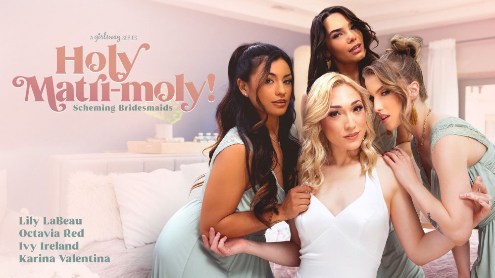 [GirlsWay] Lily LaBeau, Octavia Red, Ivy Ireland, Karina Valentina (Holy Matri-Moly!: Scheming Bridesmaids / 04.20.2025)